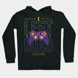 I Left my Bois to be Here - funny gaming Hoodie